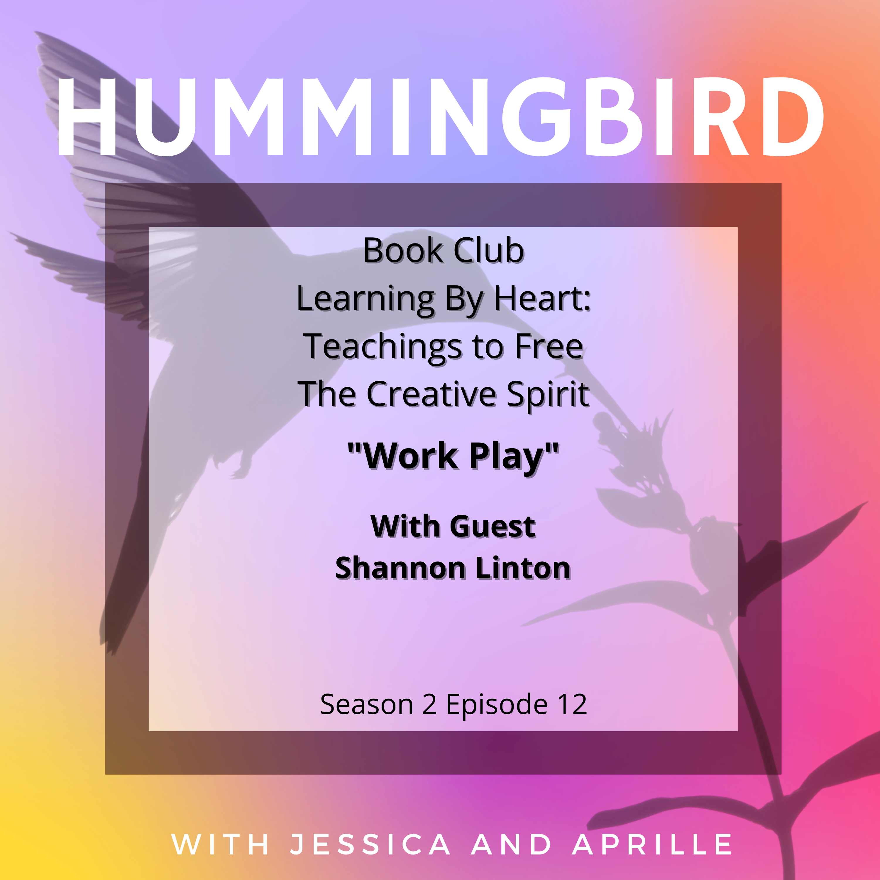 S2 E12: Book Club: Learning By Heart “Work Play” – The Hummingbird Podcast