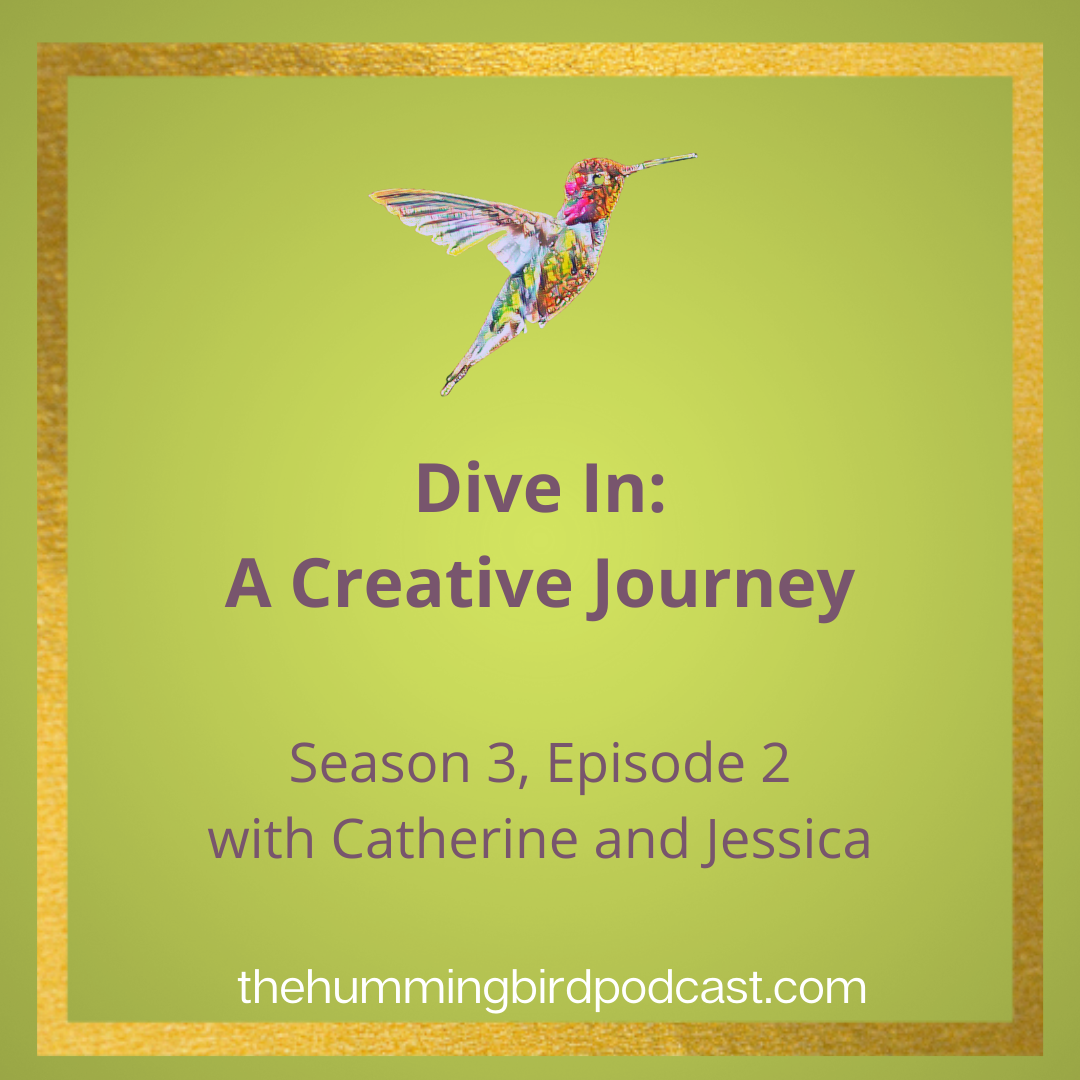 Dive In: A Creative Journey – The Hummingbird Podcast