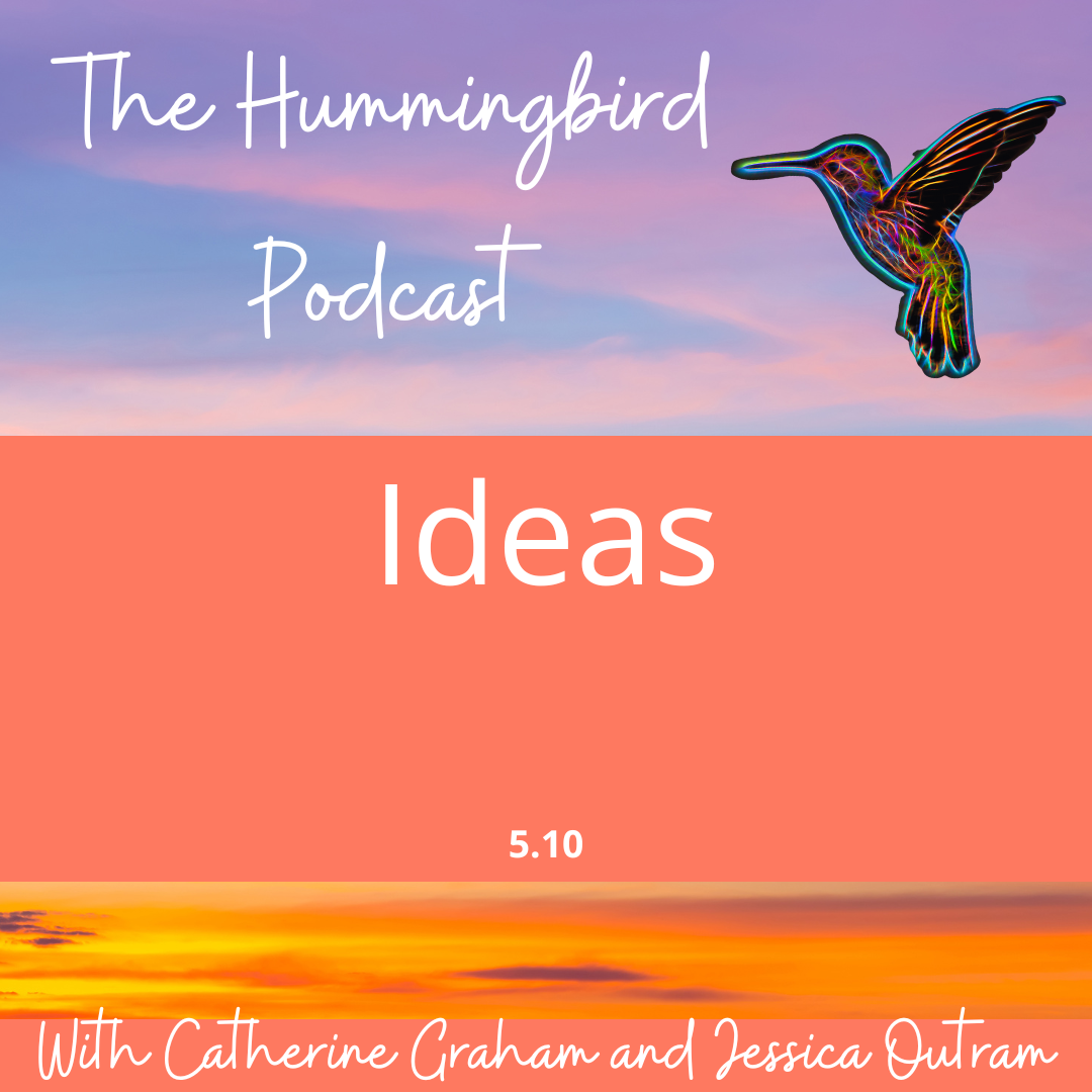 Ideas – The Hummingbird Podcast